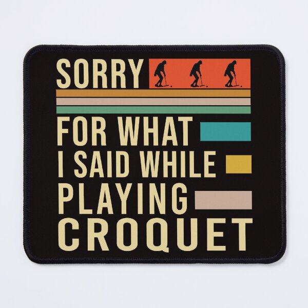 Item preview, Sorry For What I Said While Playing Croquet, Funny Croquet, Playing Croquet Quote, Croquet Hobby designed and sold by Aerial Addicts.
