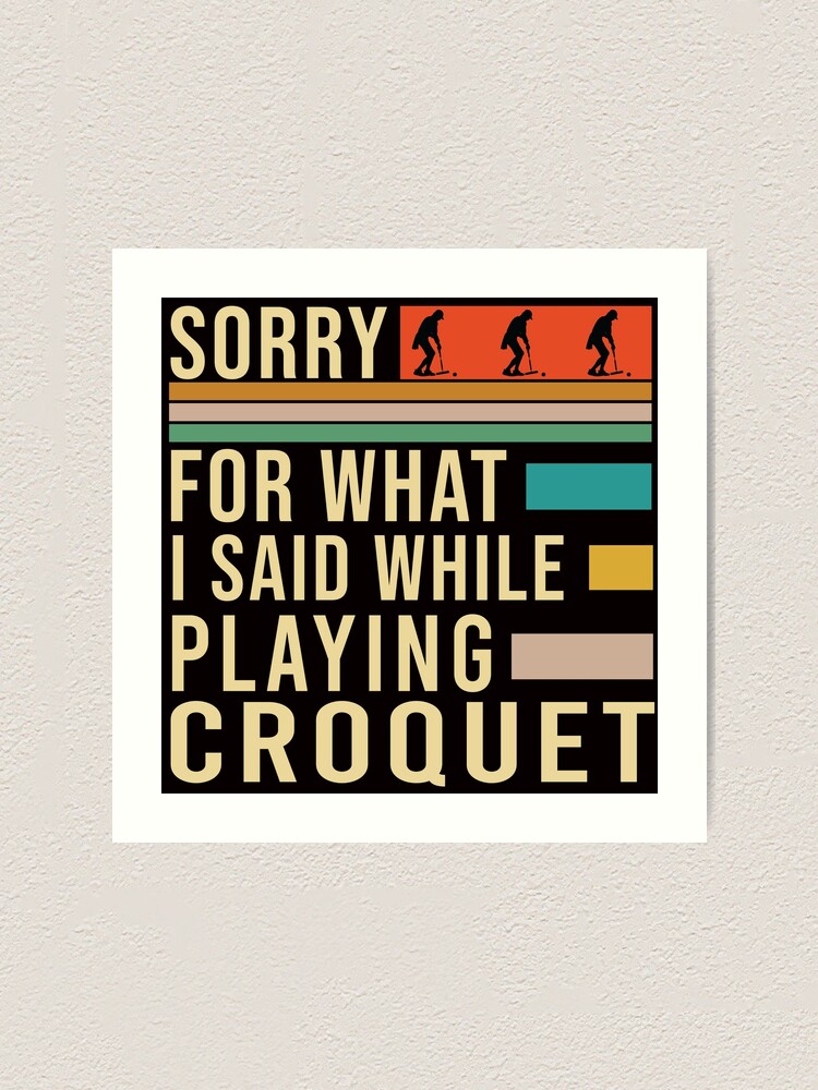 "Sorry For What I Said While Playing Croquet, Funny Croquet, Playing