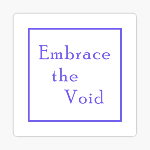 Embrace the Void Sticker
