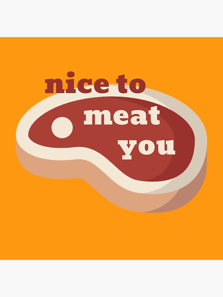 "nice to meat you" Poster for Sale by AMYHass Redbubble
