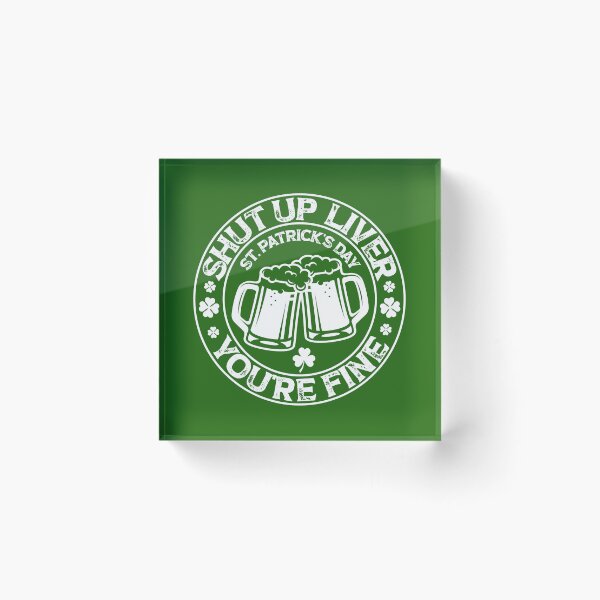 Item preview, shut up liver you're fine , shut up liver you are fine, patricks day, cheers gift designed and sold by SmileYreAmazing.