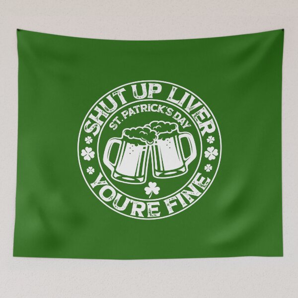 Item preview, shut up liver you're fine , shut up liver you are fine, patricks day, cheers gift designed and sold by SmileYreAmazing.