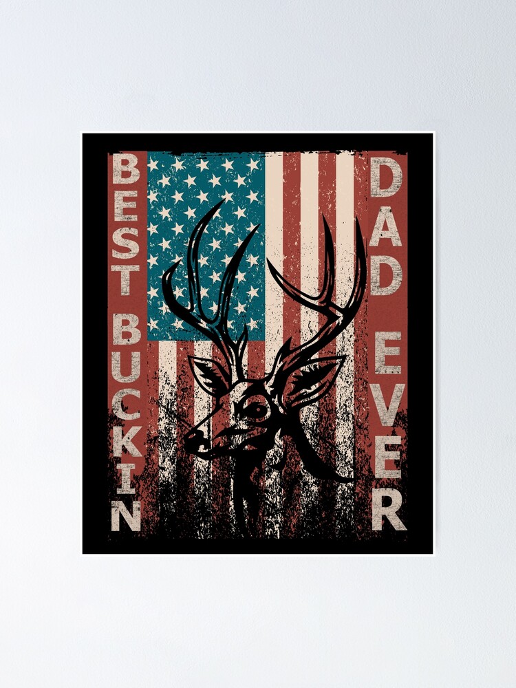 Best Buckin Dad Ever, American Deer Hunter With USA Flag, Gift For Deer  Hunters Patriotic | Poster