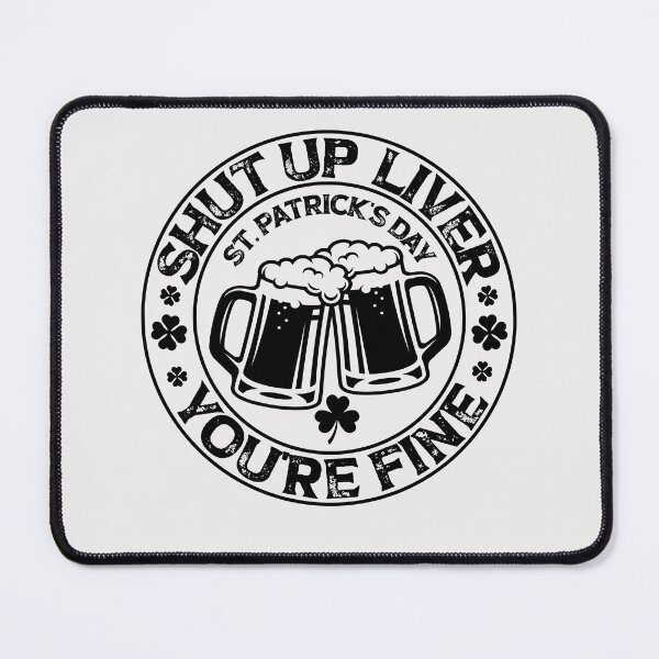 Item preview, Shut Up Liver You're Fine, Fun cheers, St Patrick's Day cheers gift designed and sold by SmileYreAmazing.