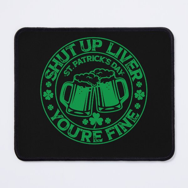 Item preview, Shut Up Liver You're Fine, Fun cheers , St Patrick's Day cheers gift designed and sold by SmileYreAmazing.