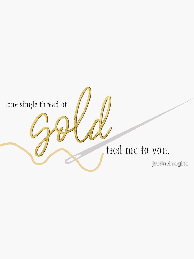 "one single thread of gold tied me to you" Sticker by justineimagine