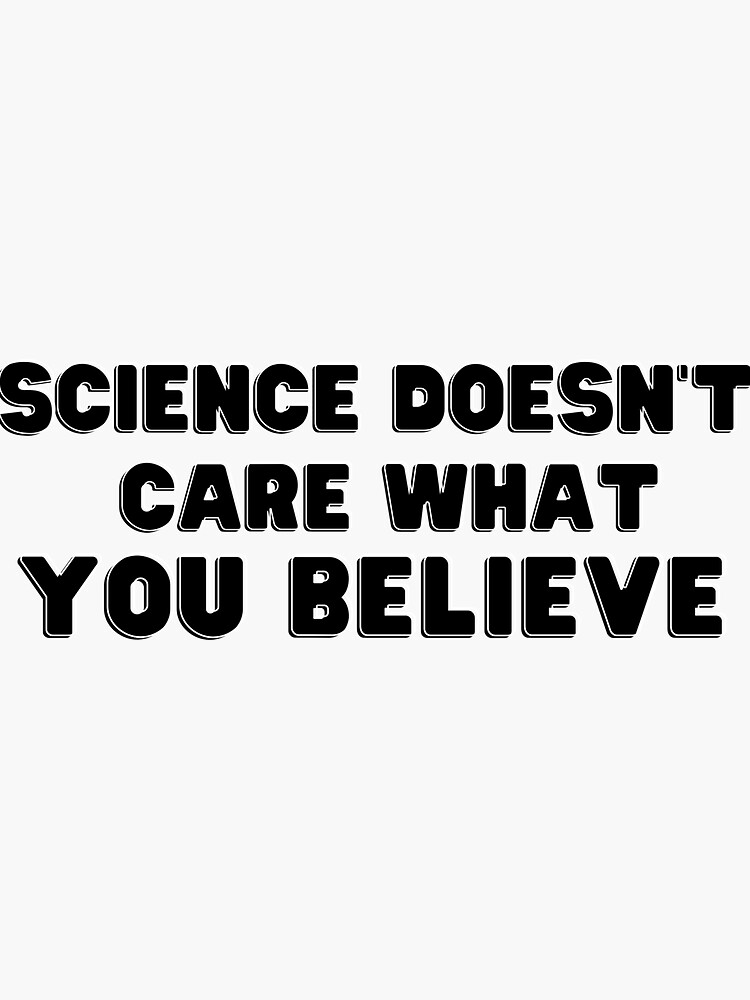" science doesnt care what you believe sticker, funny science stickers