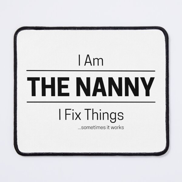 Item preview, Funny DIY Grandma or Babysitter Quote Saying, I Am The Nanny, I Fix Things, Black Text designed and sold by hjsmith.