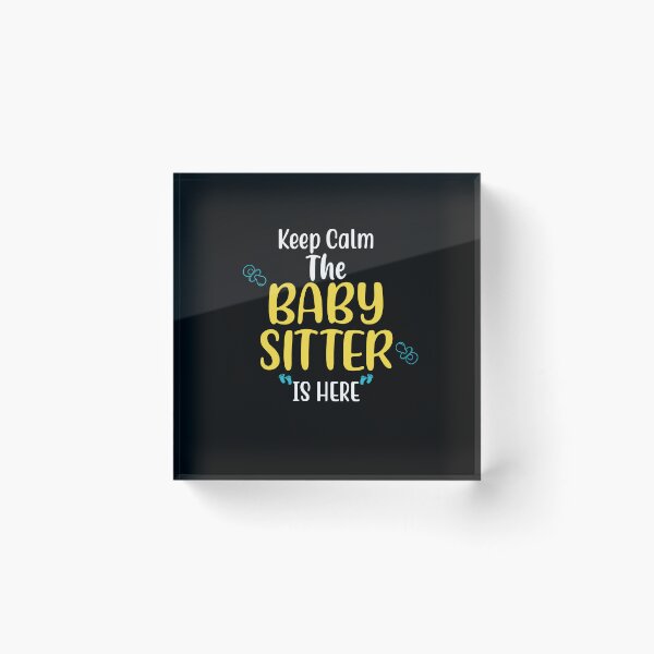 Item preview, Keep calm the babysitter is here Babysitting designed and sold by Limaa.