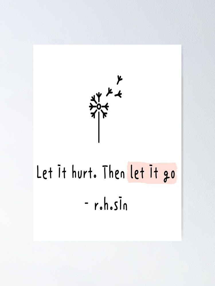 let-it-hurt-then-let-it-go-poster-for-sale-by-richardson079-redbubble