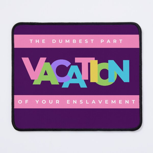 Item preview, Vacation, the dumbest part of your enslavement designed and sold by TeaMugPhrases.
