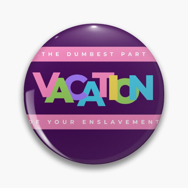 Item preview, Vacation, the dumbest part of your enslavement designed and sold by TeaMugPhrases.