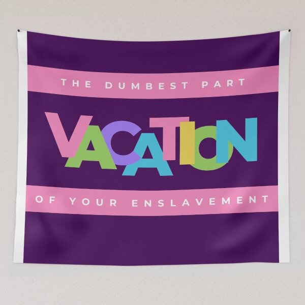 Item preview, Vacation, the dumbest part of your enslavement designed and sold by TeaMugPhrases.