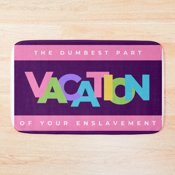 Item preview, Vacation, the dumbest part of your enslavement designed and sold by TeaMugPhrases.