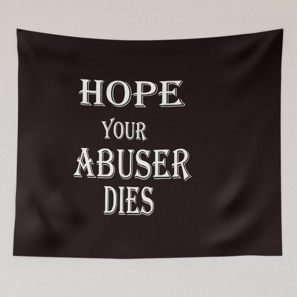 Item preview, i hope your abuser dies designed and sold by spotsun.