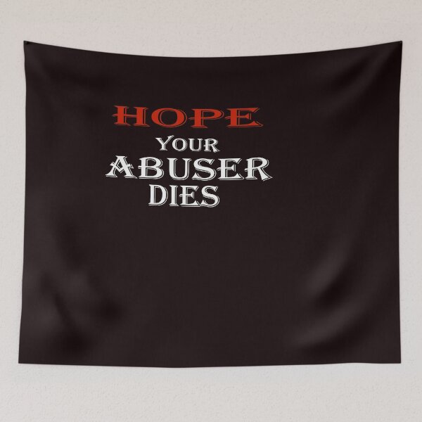Item preview, i hope your abuser dies designed and sold by spotsun.