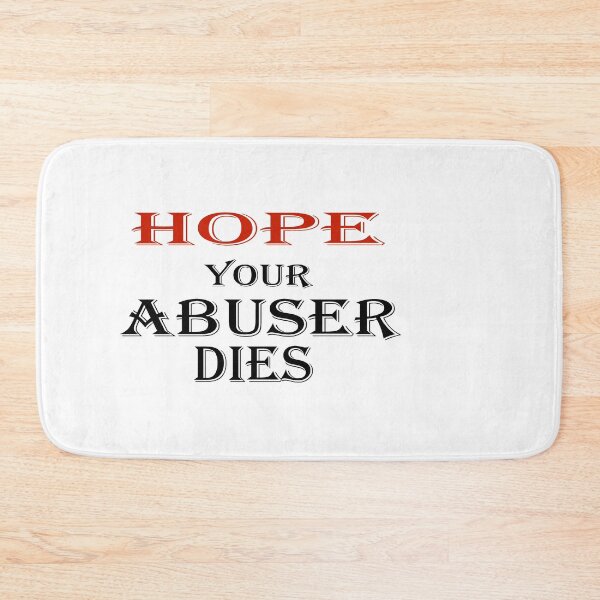 Item preview,  i hope your abuser dies designed and sold by spotsun.