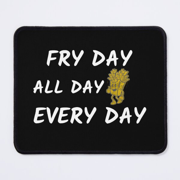 Item preview, Fry Day All Day Every Day designed and sold by MikesPoD.