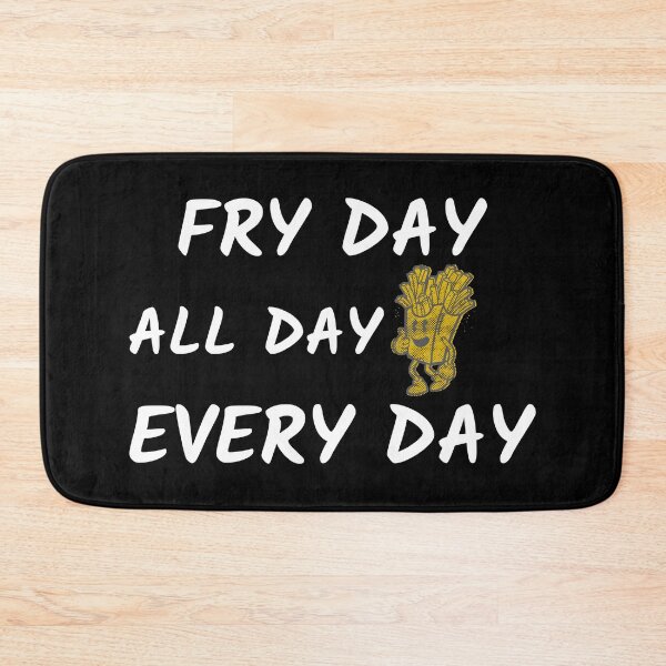 Item preview, Fry Day All Day Every Day designed and sold by MikesPoD.