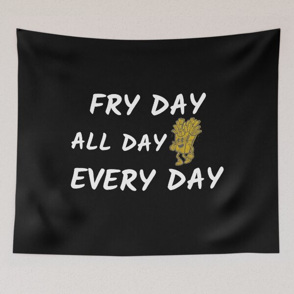 Item preview, Fry Day All Day Every Day designed and sold by MikesPoD.