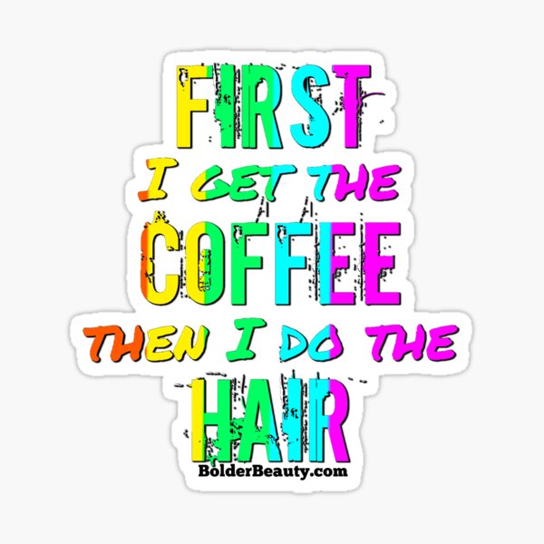 FIRST I GET THE COFFEE- Rainbow Colors Sticker