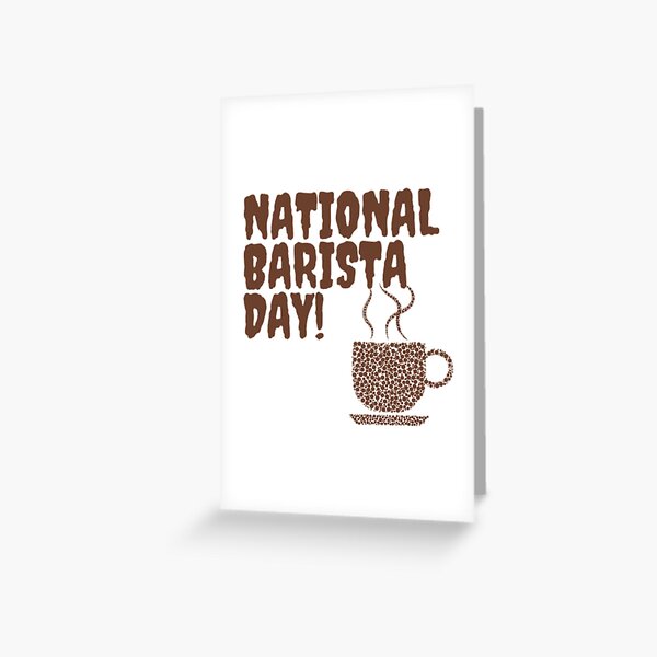 "NATIONAL BARISTA DAY BARISTA DAY MARCH 01" Greeting Card by