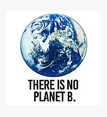 There is no Planet B Photographic Print