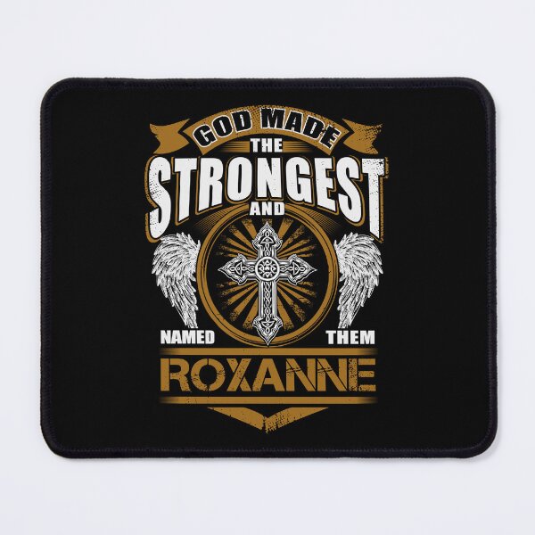 Item preview, Roxanne Name T Shirt - God Found Strongest And Named Them Roxanne Gift Item Tee designed and sold by pourvasecandi.
