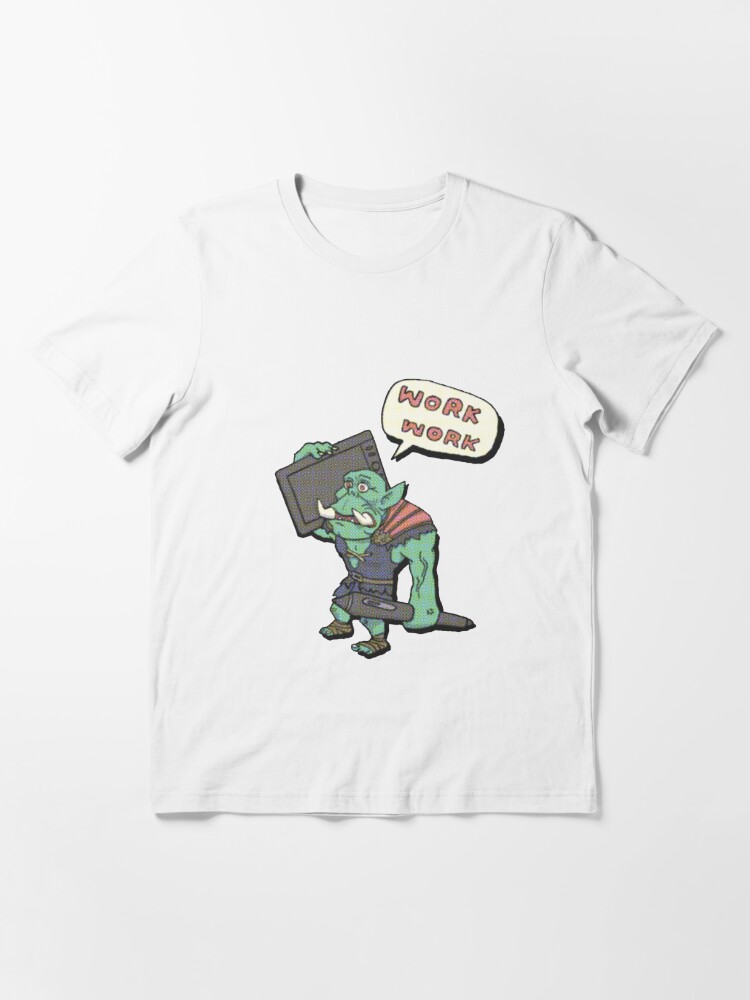 work work orc | Essential T-Shirt