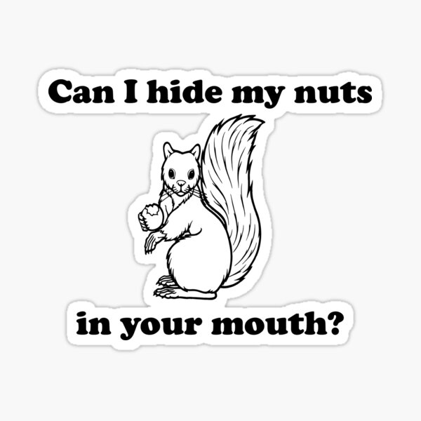 can-i-hide-my-nuts-in-your-mouth-sticker-for-sale-by-bawdy-redbubble