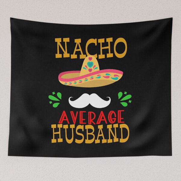 Item preview, Nacho Average Husband Mexican Daddy Cinco de Mayo Fiesta design designed and sold by Merchking1.