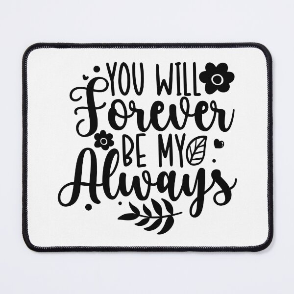 Item preview, You Will Forever Be My Always designed and sold by Romper65.