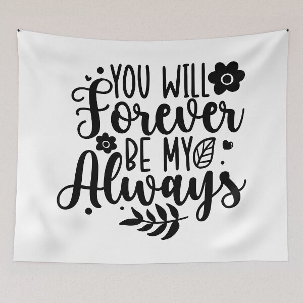 Item preview, You Will Forever Be My Always designed and sold by Romper65.