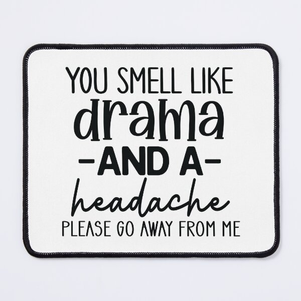Item preview, You Smell Like Drama And A Headache designed and sold by Romper65.