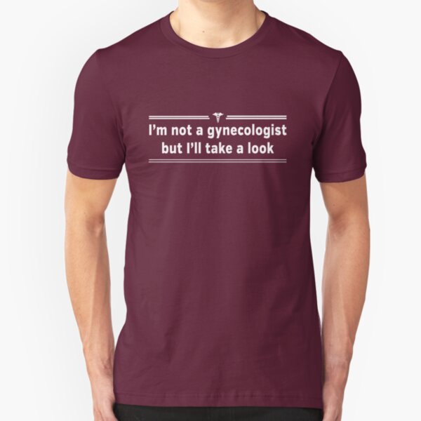 I'm not a gynecologist but I'll take a look Slim Fit T-Shirt