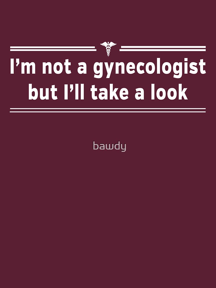 I'm not a gynecologist but I'll take a look by bawdy