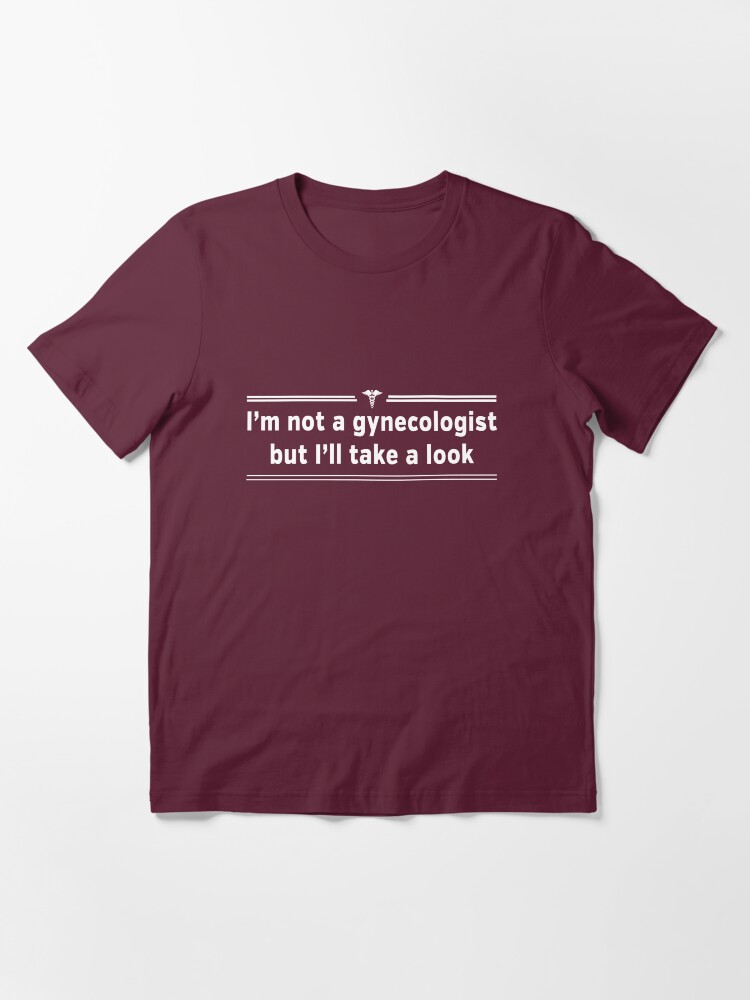 Alternate view of I'm not a gynecologist but I'll take a look Essential T-Shirt