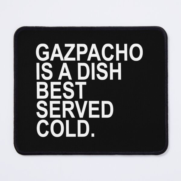 Item preview, Gazpacho is a dish best served cold. designed and sold by Innokentievic.