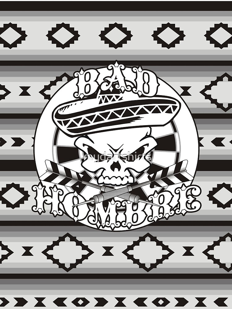 Bad Hombre Darts Shirt Greyscale by mydartshirts