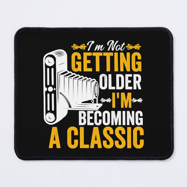 Item preview, I'm Not Getting Older I'm Becoming A Classic designed and sold by MaxWhielse.