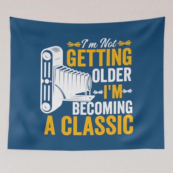 Item preview, I'm Not Getting Older I'm Becoming A Classic designed and sold by MaxWhielse.