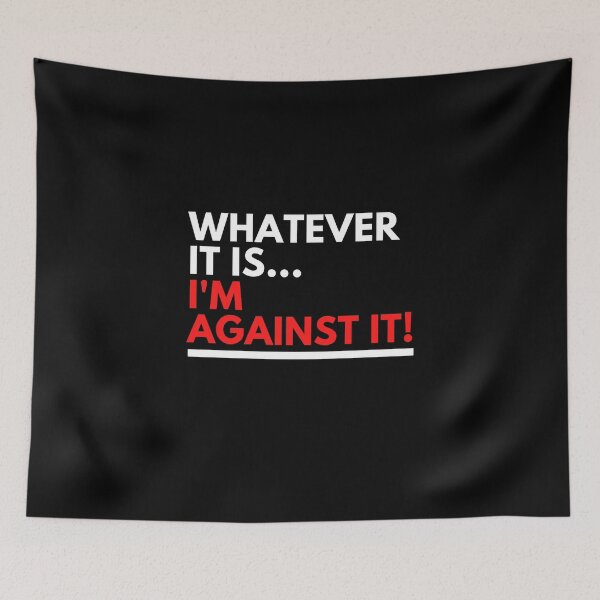 Item preview, Whatever It Is I'm Against It Red Letters designed and sold by podguy.
