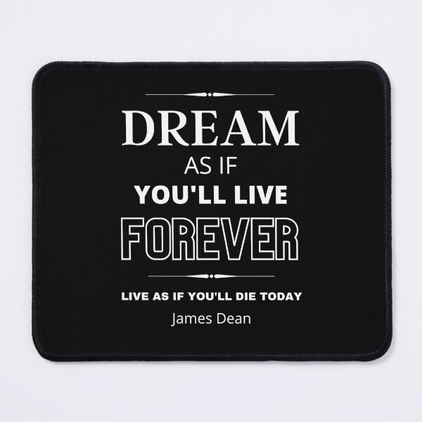 Item preview, Dream As If You'll Live Forever, Live As If You'll Die Today. designed and sold by NinjaPug.