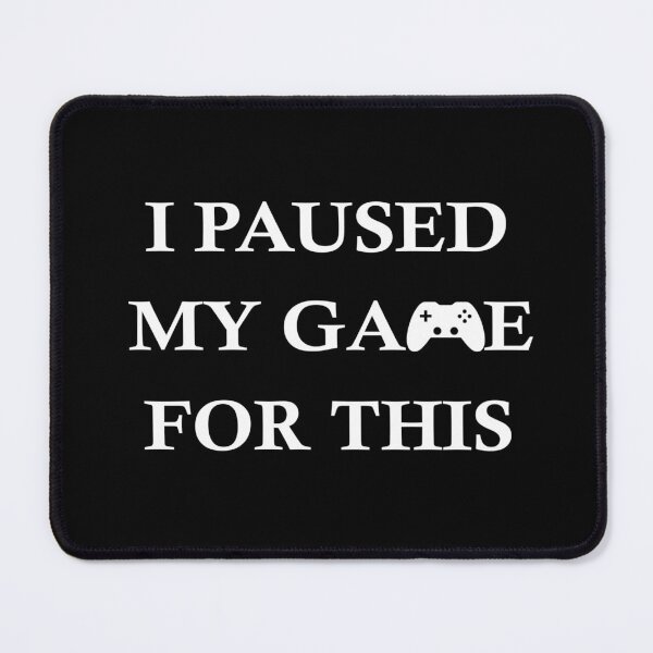 Item preview, I Paused My Game For This Funny Video Game designed and sold by Minnesnowta.
