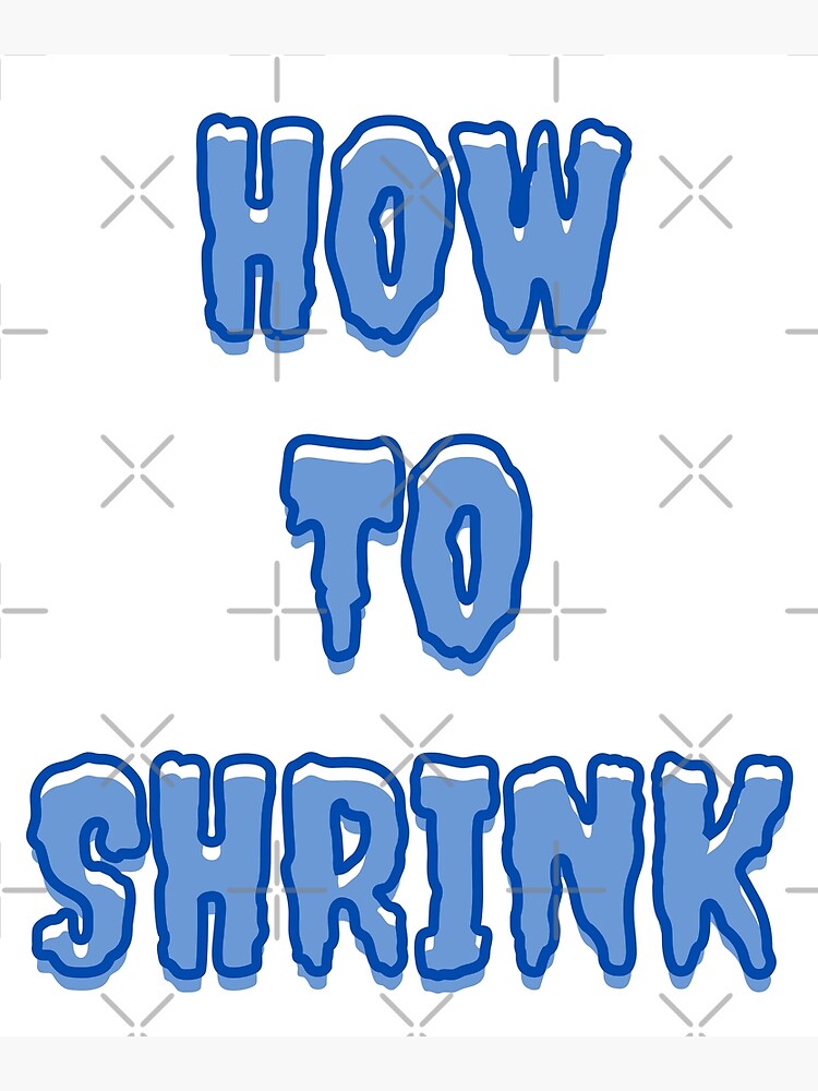 how-to-shrink-poster-for-sale-by-loollashamm-redbubble