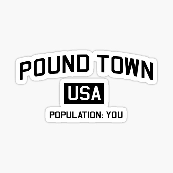 "Pound Town USA. Population You" Sticker by bawdy Redbubble