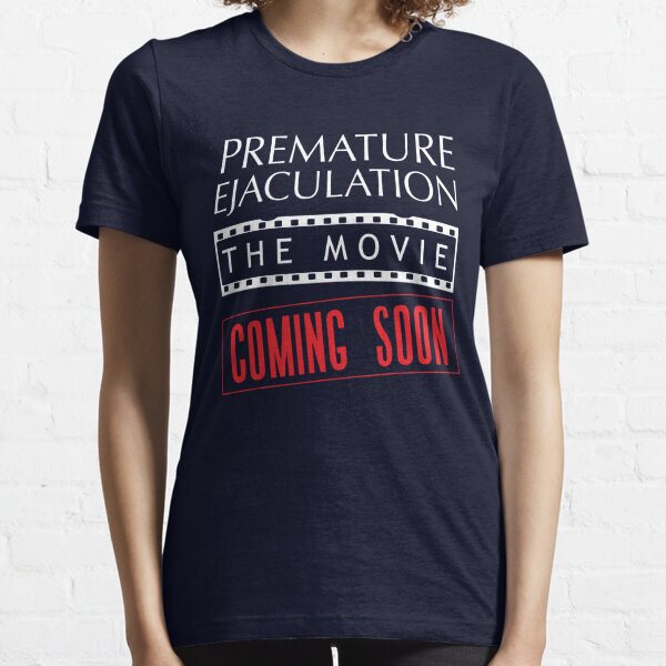 Premature Ejaculation T Shirts for Sale Redbubble