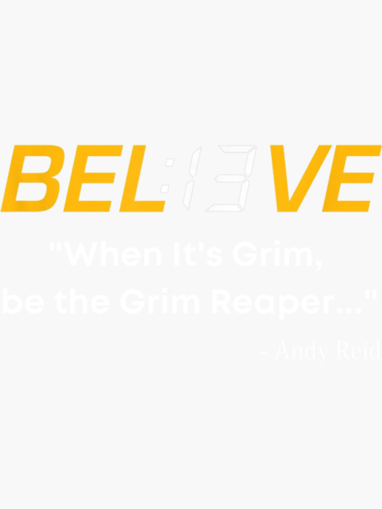 Believe Bel13ve When It's Grim Be The Grim Reaper Andy Reid Hoodie