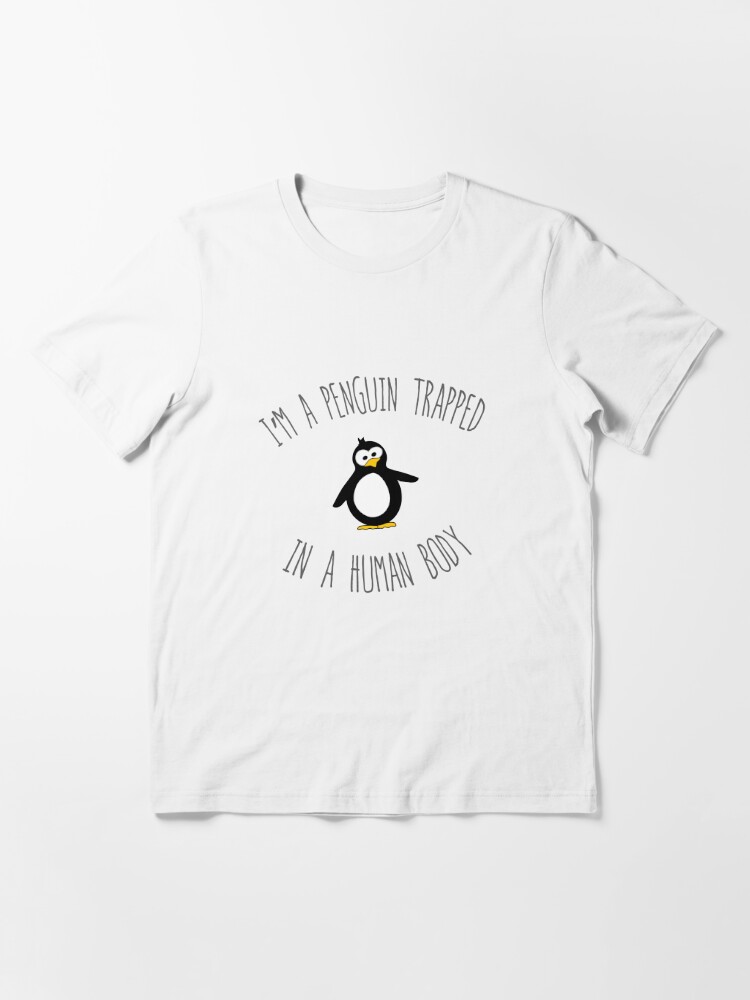 Im a Penguin Trapped in a Human Body Essential T-Shirt for Sale by  goodnurture