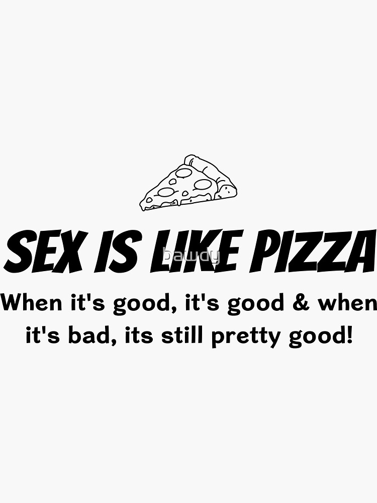 Sex Is Like Pizza Sticker For Sale By Bawdy Redbubble 9698